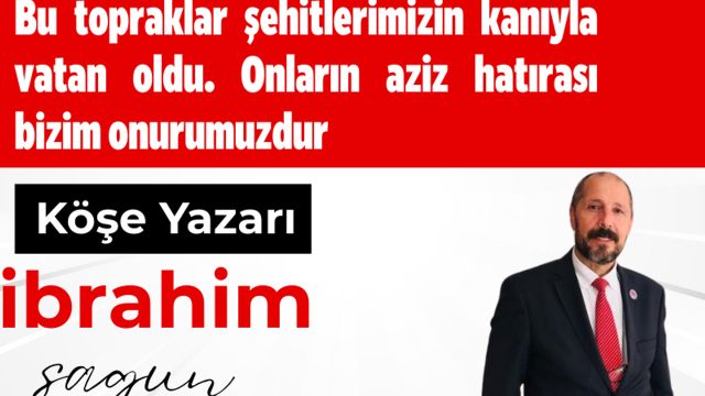 Bu topraklar şehitlerimizin kanıyla vatan oldu İbrahim Sagun