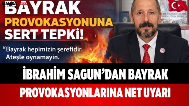 İbrahim Sagun’dan Bayrak Provokasyonlarına Net Uyarı