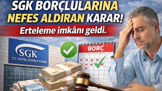 SGK borçlularına nefes aldıran karar! Erteleme imkânı geldi