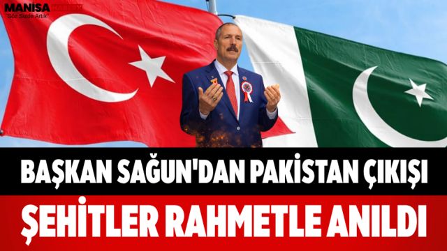 Başkan Sagun'dan Pakistan Çıkışı Şehitler Rahmetle Anıldı