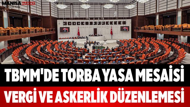 TBMM'de Torba Yasa Mesaisi Vergi ve Askerlik Düzenlemesi