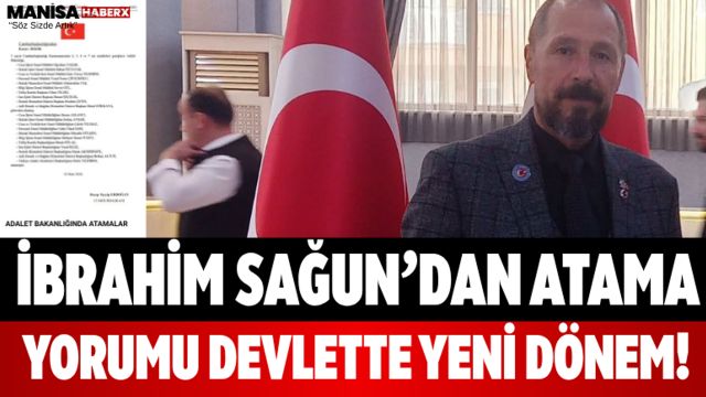 İbrahim Sağun’dan Atama Yorumu Devlette Yeni Dönem!
