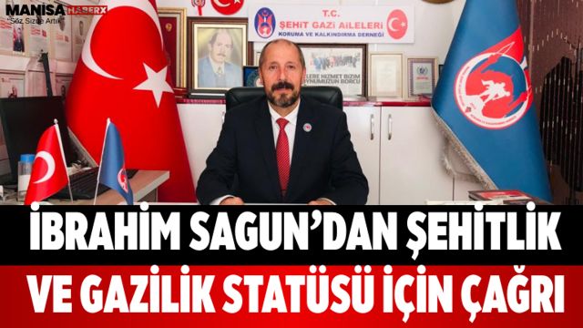 İbrahim Sagun’dan Şehitlik ve Gazilik Statüsü İçin Çağrı