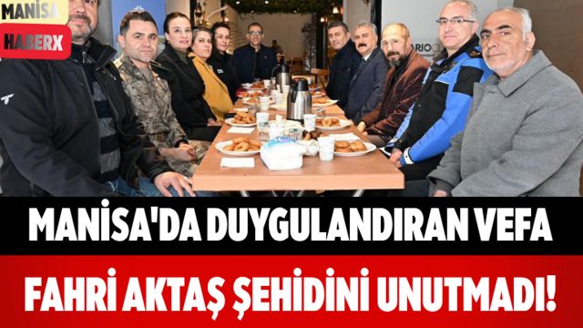 Manisa'da Duygulandıran Vefa Fahri Aktaş Şehidini Unutmadı!