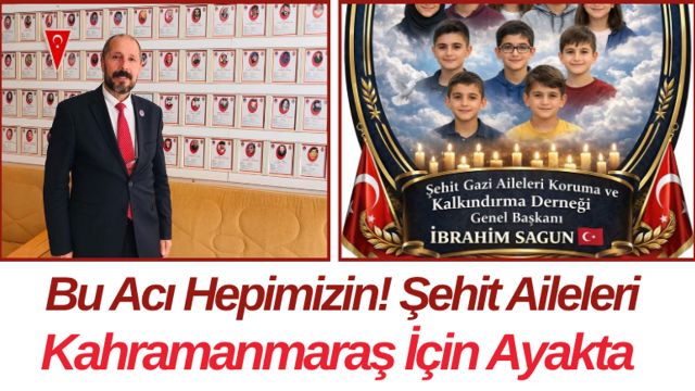 Bu Acı Hepimizin! Şehit Aileleri Kahramanmaraş İçin Ayakta