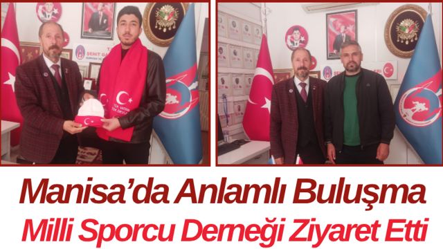 Manisa’da Anlamlı Buluşma Milli Sporcu Derneği Ziyaret Etti