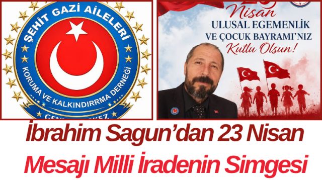 İbrahim Sagun’dan 23 Nisan Mesajı Milli İradenin Simgesi