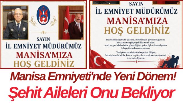 Manisa Emniyeti'nde Yeni Dönem! Şehit Aileleri Onu Bekliyor