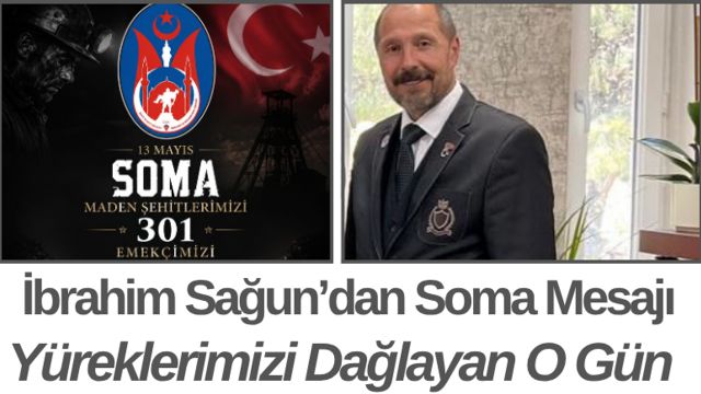İbrahim Sagun’dan Soma Mesajı Yüreklerimizi Dağlayan O Gün
