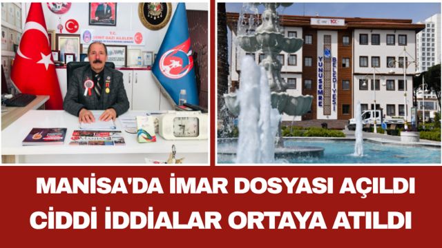 Manisa'da İmar Dosyası Açıldı Ciddi İddialar Ortaya Atıldı