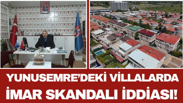 Yunusemre’deki Villalarda İmar Skandalı İddiası!