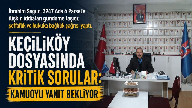 Keçiliköy Dosyasında Kritik Sorular: Kamuoyu Yanıt Bekliyor