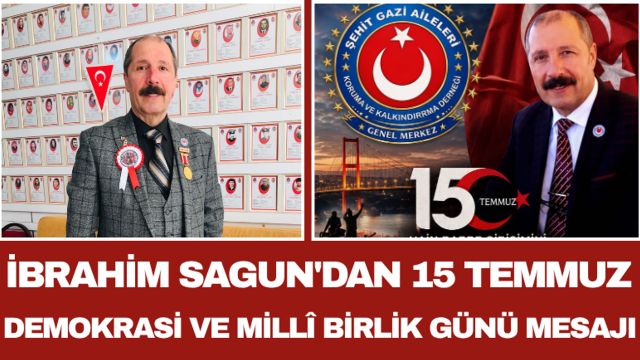 İbrahim Sagun'dan 15 Temmuz Demokrasi ve Millî Birlik Günü Mesajı