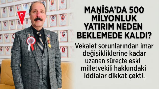 Manisa'da 500 Milyonluk Yatırım Neden Beklemede Kaldı?