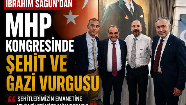 İbrahim Sagun’dan MHP Kongresinde Şehit ve Gazi Vurgusu