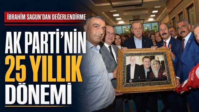 İbrahim Sagun AK Parti’nin 25 Yıllık Dönemini Değerlendirdi