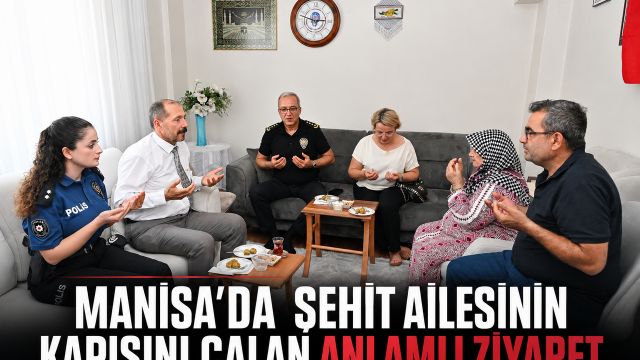 Manisa’da Şehit Ailesinin Kapısını Çalan Anlamlı Ziyaret