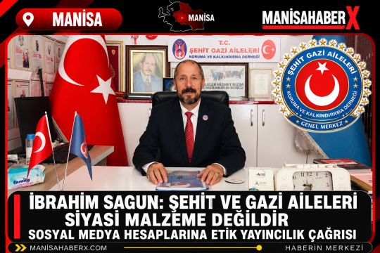 İbrahim Sagun Şehit ve Gazi Aileleri Siyasi Malzeme Değildir
