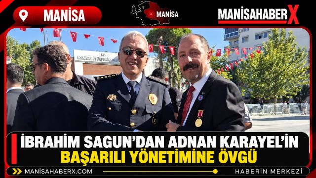 İbrahim Sagun’dan Adnan Karayel’in Başarılı Yönetimine Övgü