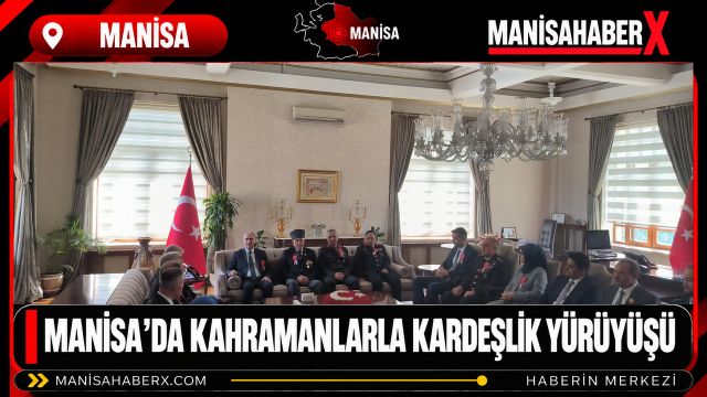 Manisa’da Kahramanlarla Kardeşlik Yürüyüşü