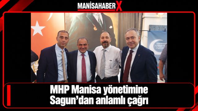 MHP Manisa yönetimine Sagun’dan anlamlı çağrı