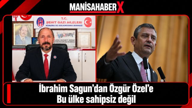 İbrahim Sagun’dan Özgür Özel’e: “Bu ülke sahipsiz değil”